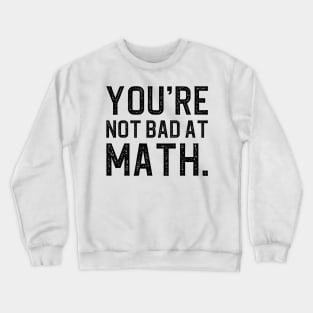 You're Not Bad At Math Crewneck Sweatshirt